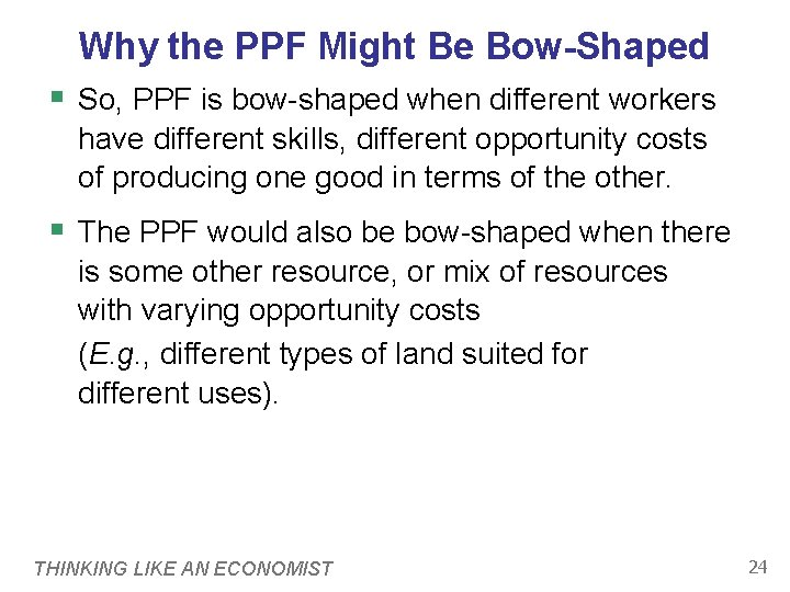 Why the PPF Might Be Bow-Shaped § So, PPF is bow-shaped when different workers