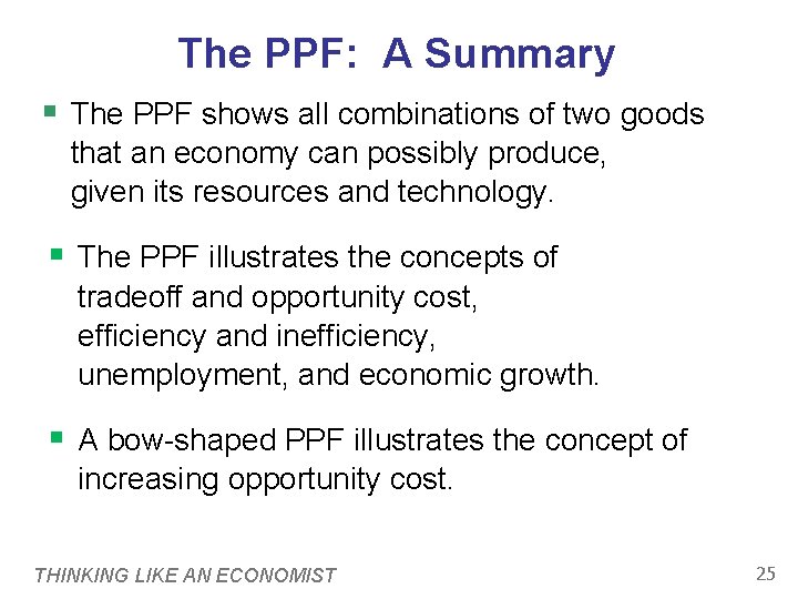 The PPF: A Summary § The PPF shows all combinations of two goods that