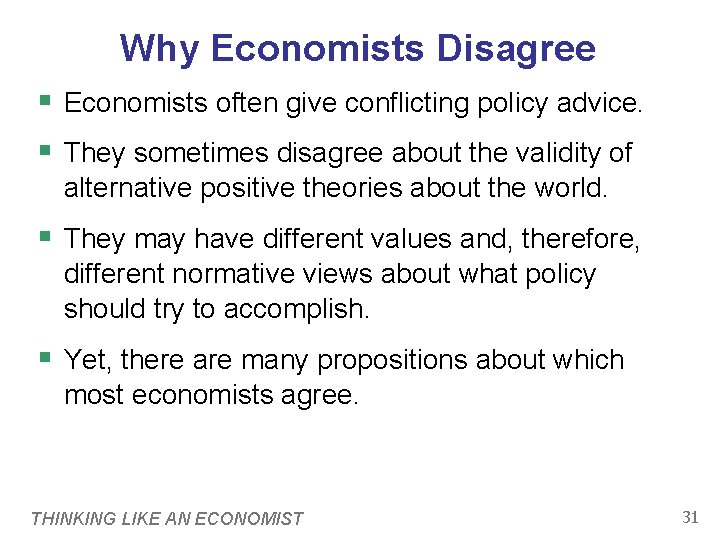 Why Economists Disagree § Economists often give conflicting policy advice. § They sometimes disagree