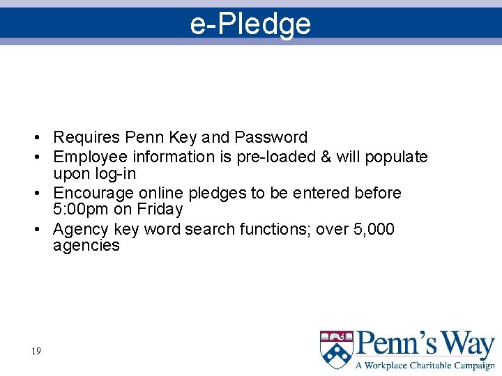 e-Pledge • Requires Penn Key and Password • Employee information is pre-loaded & will