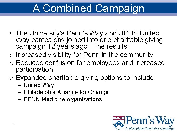 A Combined Campaign • The University’s Penn’s Way and UPHS United Way campaigns joined