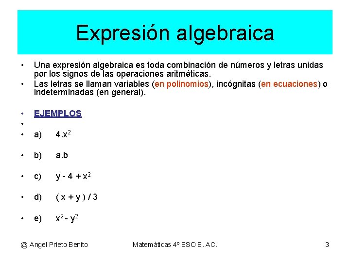 Expresión algebraica • • Una expresión algebraica es toda combinación de números y letras