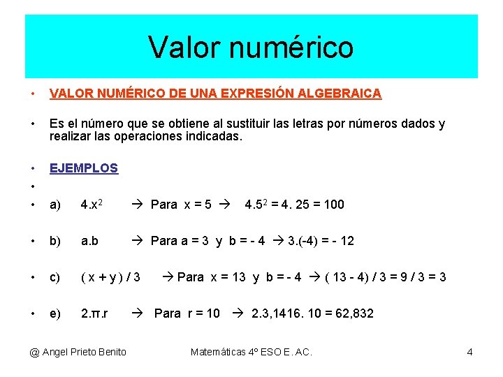 Valor numérico • VALOR NUMÉRICO DE UNA EXPRESIÓN ALGEBRAICA • Es el número que