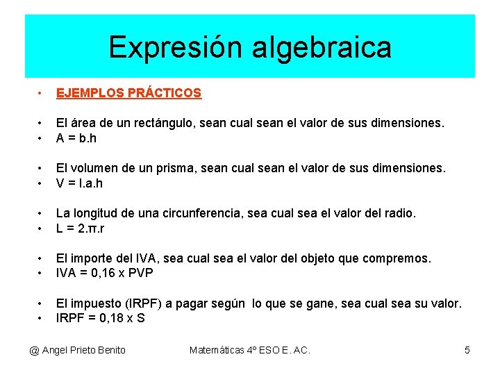 Expresión algebraica • EJEMPLOS PRÁCTICOS • • El área de un rectángulo, sean cual