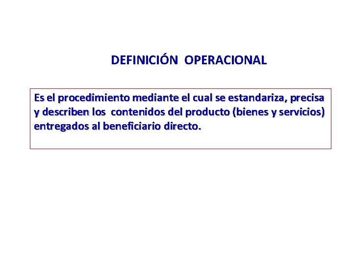 DEFINICIÓN OPERACIONAL Es el procedimiento mediante el cual se estandariza, precisa y describen los