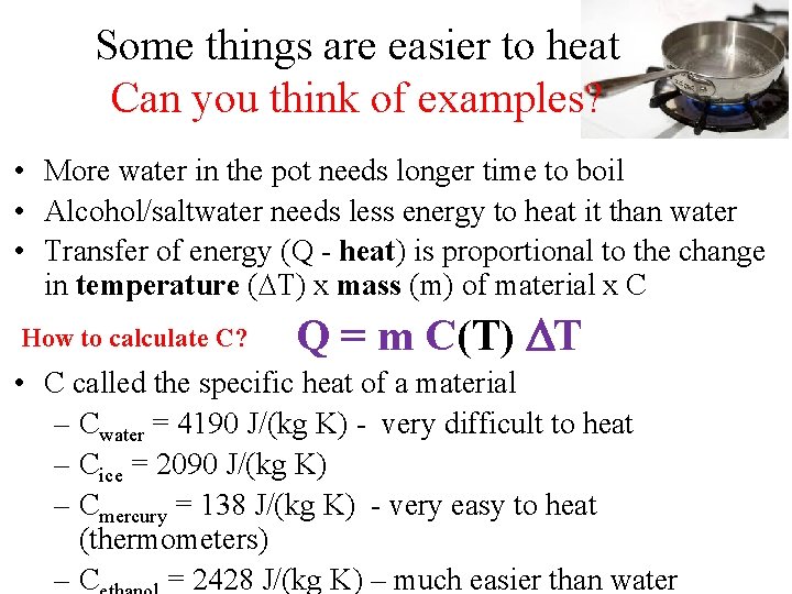 Some things are easier to heat Can you think of examples? • More water