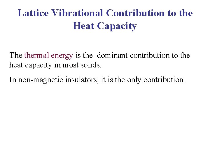 Lattice Vibrational Contribution to the Heat Capacity The thermal energy is the dominant contribution