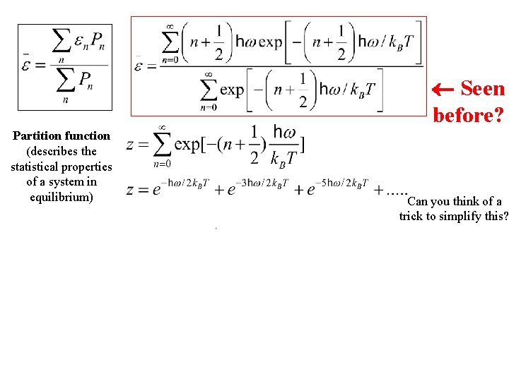  Seen before? Partition function (describes the statistical properties of a system in equilibrium)