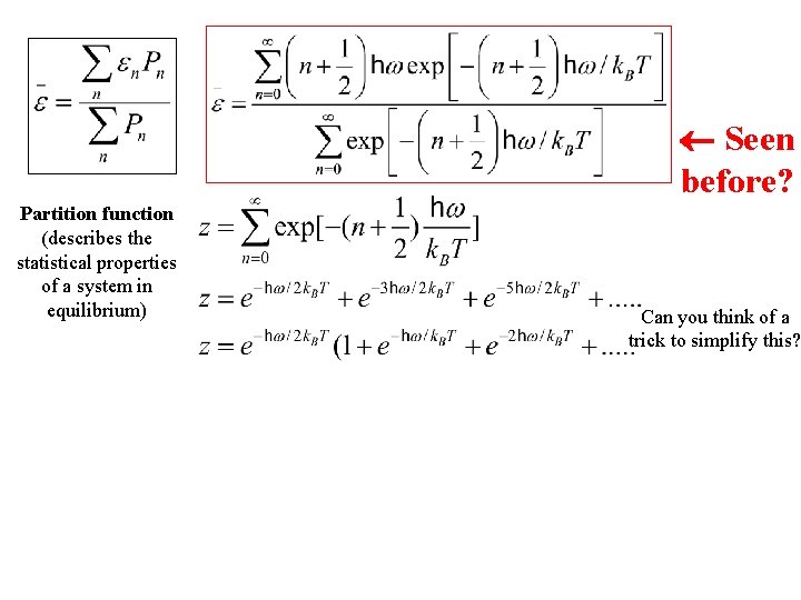  Seen before? Partition function (describes the statistical properties of a system in equilibrium)