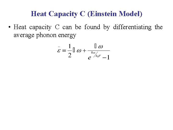 Heat Capacity C (Einstein Model) • Heat capacity C can be found by differentiating