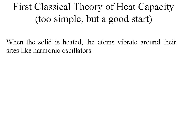 First Classical Theory of Heat Capacity (too simple, but a good start) When the