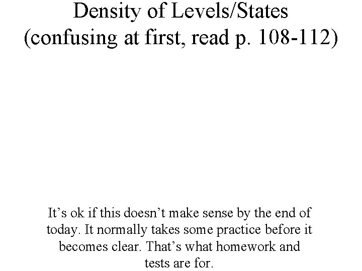 Density of Levels/States (confusing at first, read p. 108 -112) It’s ok if this