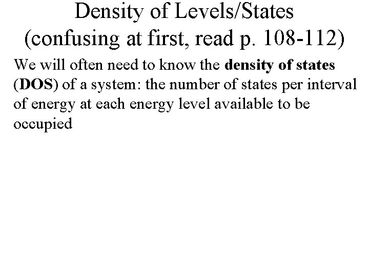 Density of Levels/States (confusing at first, read p. 108 -112) We will often need