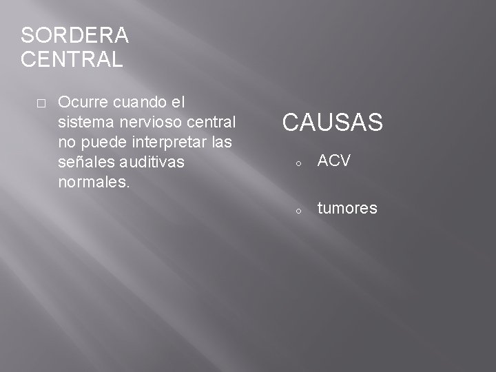 SORDERA CENTRAL � Ocurre cuando el sistema nervioso central no puede interpretar las señales