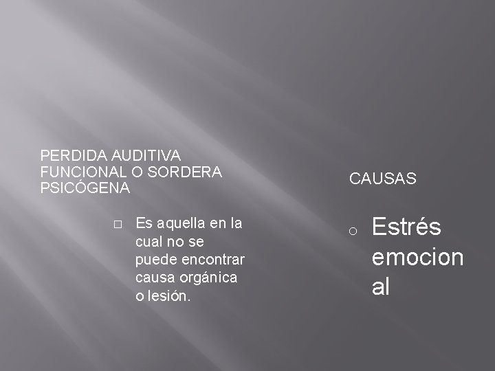 PERDIDA AUDITIVA FUNCIONAL O SORDERA PSICÓGENA � Es aquella en la cual no se