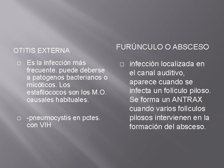 OTITIS EXTERNA � Es la infección más frecuente. puede deberse a patógenos bacterianos o