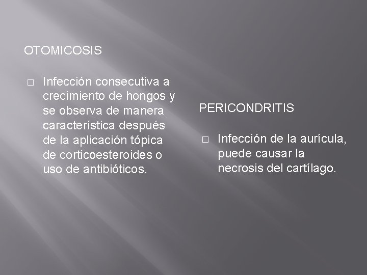 OTOMICOSIS � Infección consecutiva a crecimiento de hongos y se observa de manera característica
