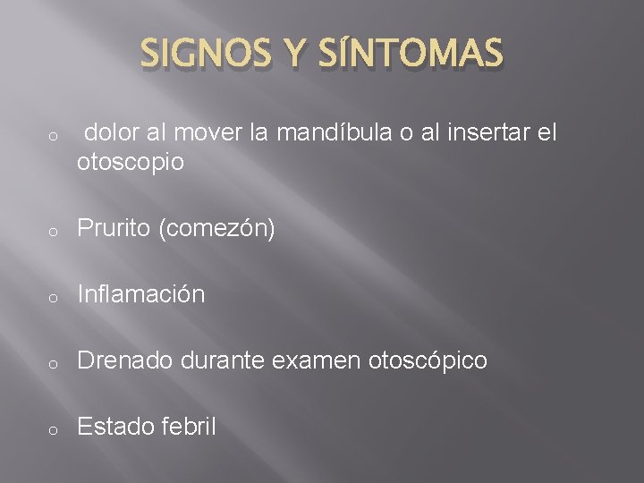 SIGNOS Y SÍNTOMAS o dolor al mover la mandíbula o al insertar el otoscopio