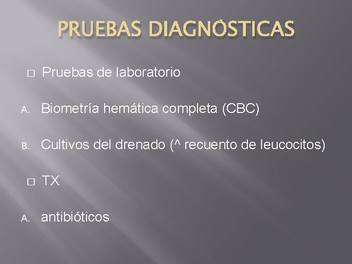 PRUEBAS DIAGNÓSTICAS � Pruebas de laboratorio A. Biometría hemática completa (CBC) B. Cultivos del