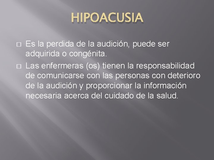 HIPOACUSIA � � Es la perdida de la audición, puede ser adquirida o congénita.