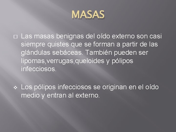 MASAS � Las masas benignas del oído externo son casi siempre quistes que se