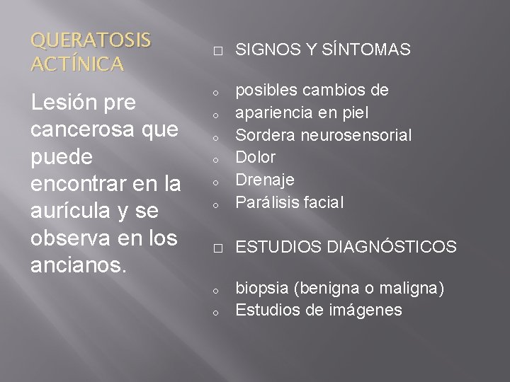 QUERATOSIS ACTÍNICA Lesión pre cancerosa que puede encontrar en la aurícula y se observa