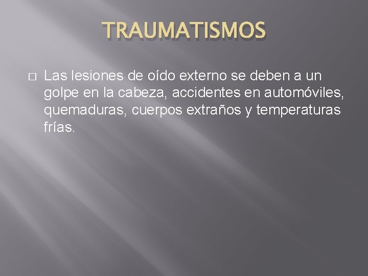TRAUMATISMOS � Las lesiones de oído externo se deben a un golpe en la