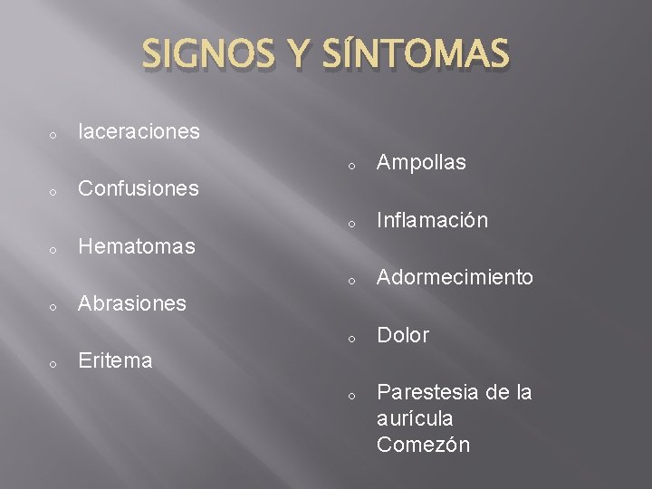 SIGNOS Y SÍNTOMAS o o o laceraciones o Ampollas o Inflamación o Adormecimiento o