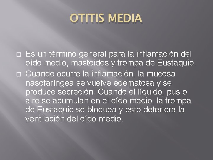 OTITIS MEDIA � � Es un término general para la inflamación del oído medio,