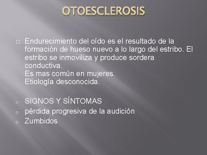 OTOESCLEROSIS � o o o Endurecimiento del oído es el resultado de la formación