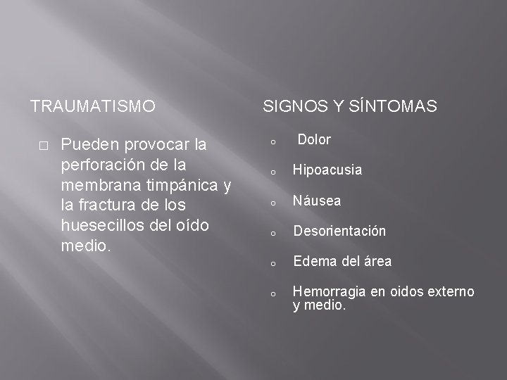TRAUMATISMO � Pueden provocar la perforación de la membrana timpánica y la fractura de