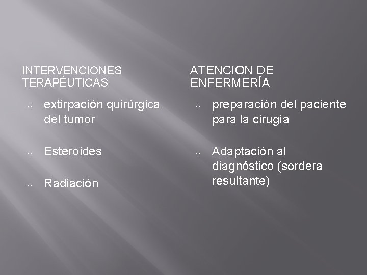 INTERVENCIONES TERAPÉUTICAS o o o extirpación quirúrgica del tumor Esteroides Radiación ATENCION DE ENFERMERÍA