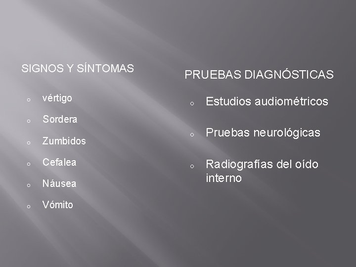 SIGNOS Y SÍNTOMAS o vértigo o Sordera o Zumbidos o Cefalea o Náusea o