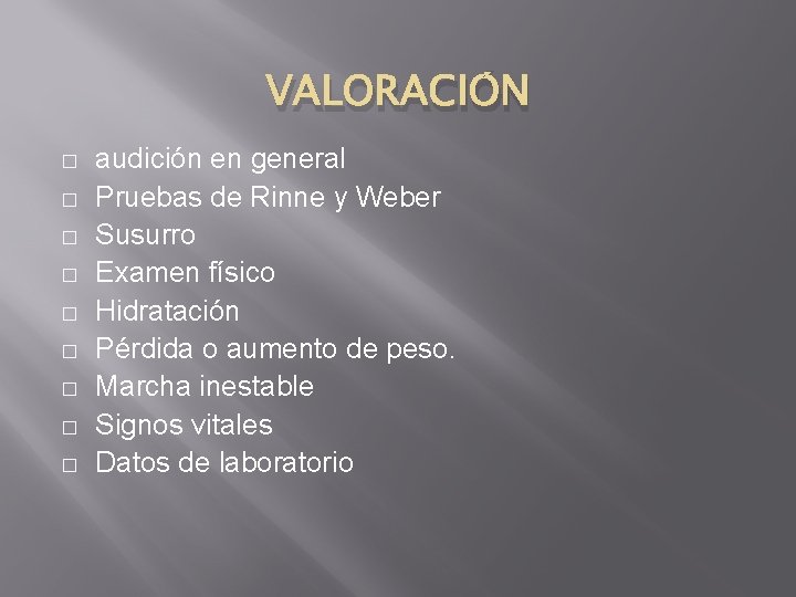 VALORACIÓN � � � � � audición en general Pruebas de Rinne y Weber