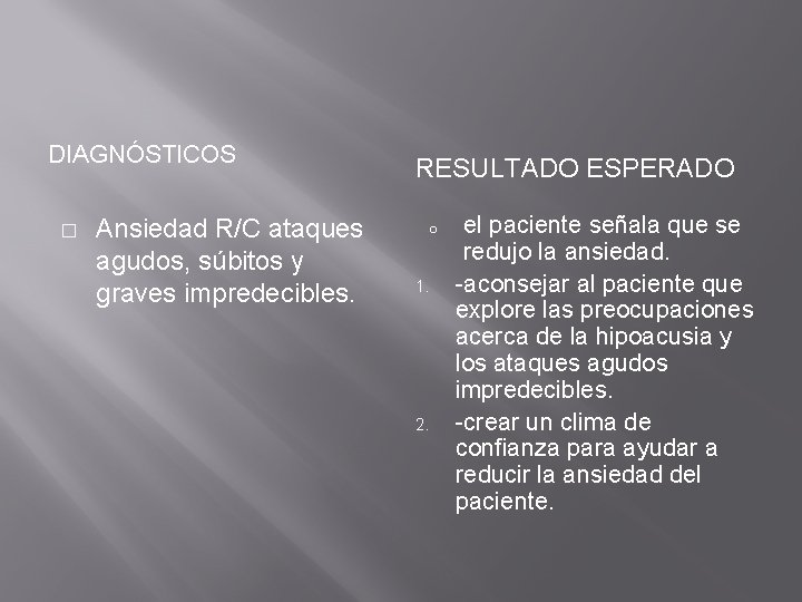 DIAGNÓSTICOS � Ansiedad R/C ataques agudos, súbitos y graves impredecibles. RESULTADO ESPERADO o 1.