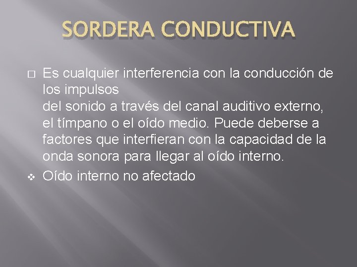 SORDERA CONDUCTIVA � v Es cualquier interferencia con la conducción de los impulsos del