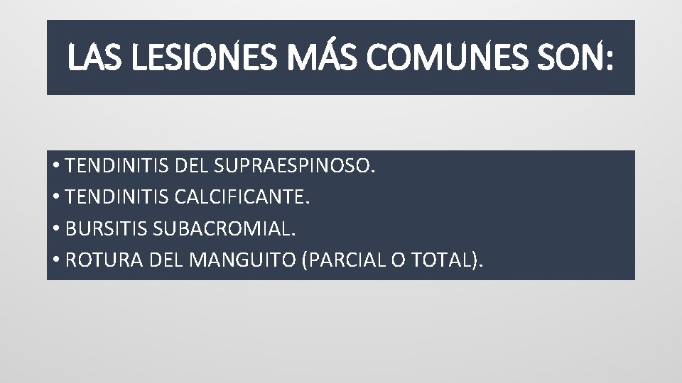 LAS LESIONES MÁS COMUNES SON: • TENDINITIS DEL SUPRAESPINOSO. • TENDINITIS CALCIFICANTE. • BURSITIS