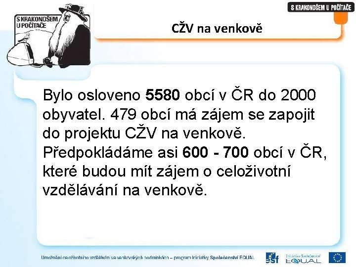 CŽV na venkově Bylo osloveno 5580 obcí v ČR do 2000 obyvatel. 479 obcí