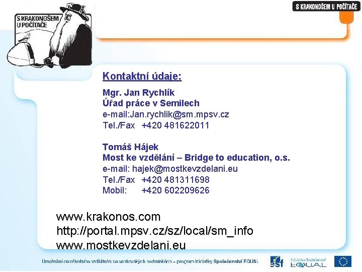 Kontaktní údaje: Mgr. Jan Rychlík Úřad práce v Semilech e-mail: Jan. rychlik@sm. mpsv. cz