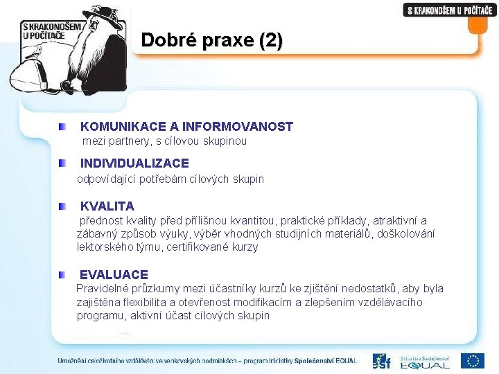 Dobré praxe (2) KOMUNIKACE A INFORMOVANOST mezi partnery, s cílovou skupinou INDIVIDUALIZACE odpovídající potřebám