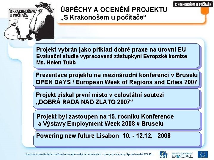 ÚSPĚCHY A OCENĚNÍ PROJEKTU „S Krakonošem u počítače“ Projekt vybrán jako příklad dobré praxe