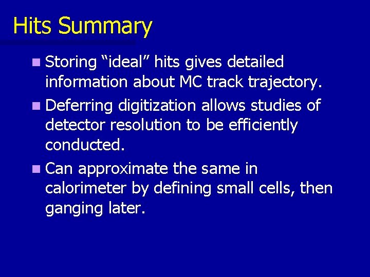 Hits Summary n Storing “ideal” hits gives detailed information about MC track trajectory. n