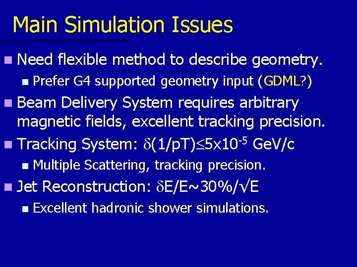 Main Simulation Issues n Need n flexible method to describe geometry. Prefer G 4