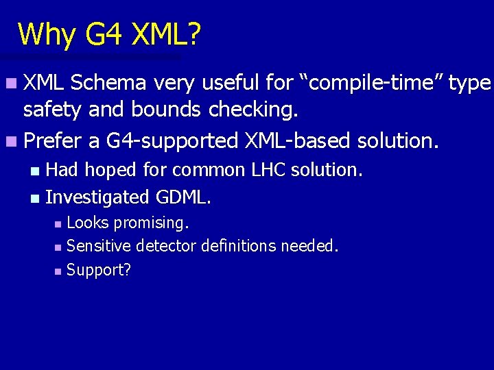 Why G 4 XML? n XML Schema very useful for “compile-time” type safety and