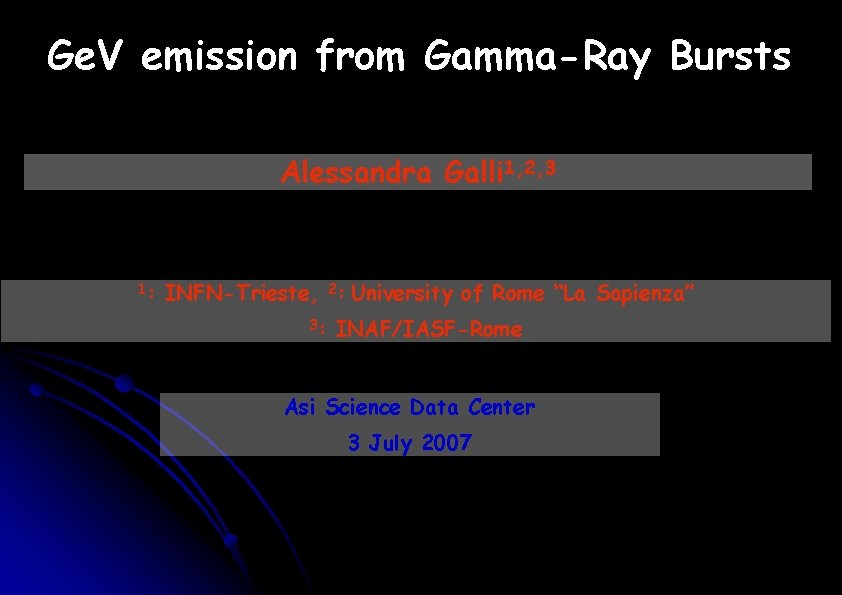 Ge. V emission from Gamma-Ray Bursts Alessandra Galli 1, 2, 3 1: INFN-Trieste, 2: