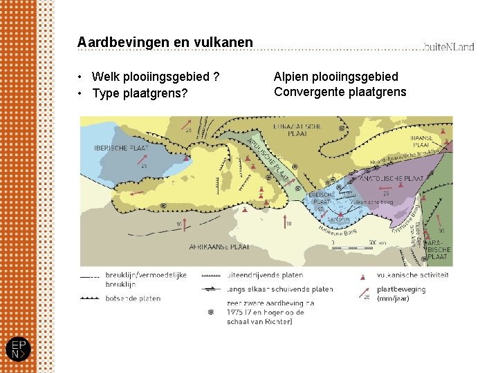 Aardbevingen en vulkanen • Welk plooiingsgebied ? • Type plaatgrens? Alpien plooiingsgebied Convergente plaatgrens