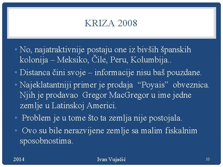 KRIZA 2008 • No, najatraktivnije postaju one iz bivših španskih kolonija – Meksiko, Čile,