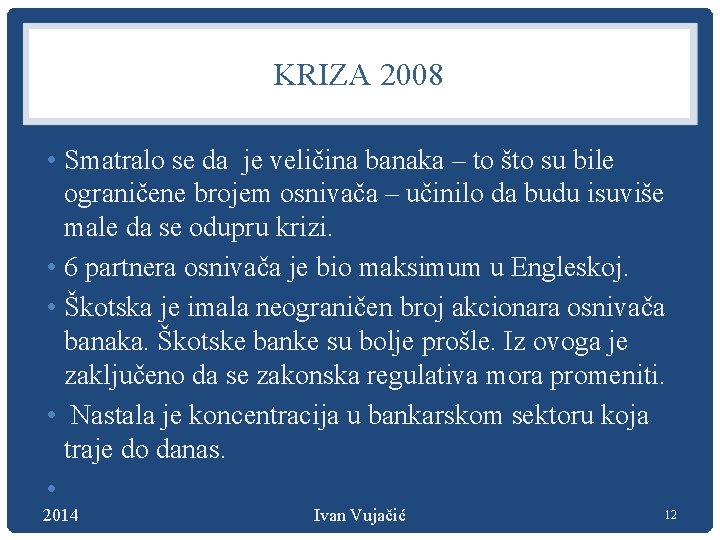 KRIZA 2008 • Smatralo se da je veličina banaka – to što su bile