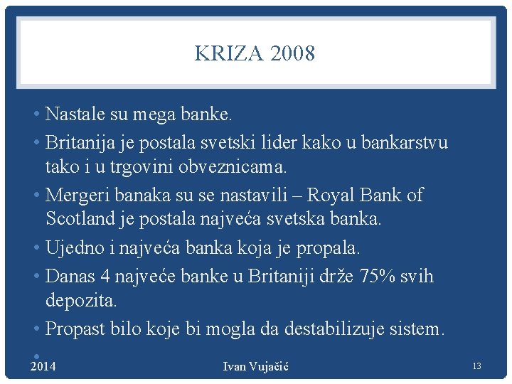 KRIZA 2008 • Nastale su mega banke. • Britanija je postala svetski lider kako