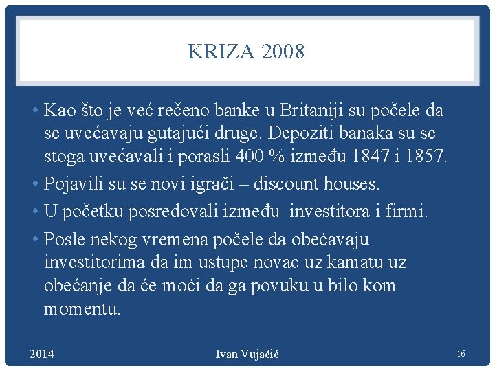 KRIZA 2008 • Kao što je već rečeno banke u Britaniji su počele da